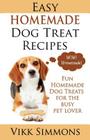 Easy Homemade Dog Treat Recipes: Fun Homemade Dog Treats for the Busy Pet Lover Cover Image