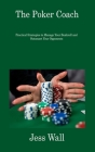 The Poker Coach: Practical Strategies to Manage Your Bankroll and Outsmart Your Opponents By Jess Wall Cover Image
