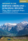 Walking in the Bernese Oberland - Grindelwald, Wengen, Lauterbrunnen, and Murren: 50 day walks in the Jungfrau region By Jonathan Williams Cover Image