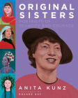 Original Sisters: Portraits of Tenacity and Courage (Pantheon Graphic Library) By Anita Kunz, Roxane Gay (Foreword by) Cover Image