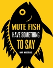 Mute Fish Have Something to Say By Max Marshall Cover Image
