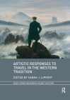 Artistic Responses to Travel in the Western Tradition (Routledge Research in Art History) By Sarah J. Lippert (Editor) Cover Image