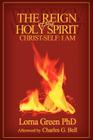 The Reign of the Holy Spirit: Christ-Self: I Am By Lorna Green Cover Image