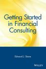 Getting Started in Financial Consulting By Edward J. Stone Cover Image