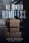 No Longer Homeless: How the Ex-Homeless Get and Stay off the Street By David Wagner Cover Image