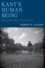 Kant's Human Being: Essays on His Theory of Human Nature By Robert B. Louden Cover Image