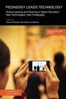 Pedagogy Leads Technology: Online Learning and Teaching in Higher Education: New Technologies, New Pedagogies (Technology and Society (Common Ground Publishing)) By Arianne Rourke (Editor), Kathryn Coleman (Editor) Cover Image