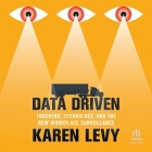 Data Driven: Truckers, Technology, and the New Workplace Surveillance By Karen Levy, Randye Kaye (Read by) Cover Image