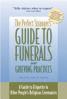 The Perfect Stranger's Guide to Funerals and Grieving Practices: A Guide to Etiquette in Other People's Religious Ceremonies Cover Image