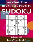 PuzzleBooks Press Sudoku 90 Various Puzzles Volume 47: Train Your Brain! By Puzzlebooks Press Cover Image