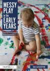 Messy Play in the Early Years: Supporting Learning Through Material Engagements By Sue Gascoyne Cover Image