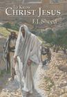 To Know Christ Jesus By F. J. Sheed, Frank Sheed, James Tissot (Illustrator) Cover Image