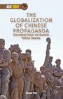 The Globalization of Chinese Propaganda: International Power and Domestic Political Cohesion (Asia Today) By K. Edney Cover Image