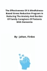 The Effectiveness Of A Mindfulness-Based Stress Reduction Program In Reducing The Anxiety And Burden Of Family Caregivers Of Patients With Dementia By Jahan Firdos Cover Image