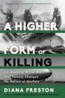 A Higher Form of Killing: Six Weeks in World War I That Forever Changed the Nature of Warfare By Diana Preston Cover Image