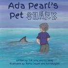 Ada Pear's Pet Shark By T. R. King, E. L. King (Other), Raina Crowell (Illustrator) Cover Image