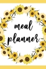 Meal Planner: 52 Week Food Planner, Meal Prep And Planning Grocery - Sunflower Cover Theme By Jamillah Cute Happy Planners Cover Image