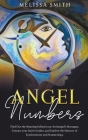 Angel Numbers: Find Out the Meaning Behind Your Archangel's Message, Contact Your Spirit Guide and Explore The Mistery of Synchronici Cover Image