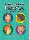 How To Draw People - Using the Magic of Line: A comprehensive guide to sketching figures and portraits for kids and adults By Anna Nadler Cover Image