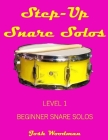 Step-Up Snare Solos: Level 1 Beginner Snare Solos By Noa Kraus, Josh Woodman Cover Image