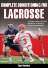 Complete Conditioning for Lacrosse (Complete Conditioning for Sports) By Tom Howley Cover Image