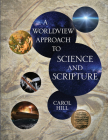 A Worldview Approach to Science and Scripture By Carol Hill Cover Image