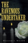 The Ravenous Undertaker By William E. Wilson Cover Image