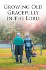 Growing Old Gracefully in the Lord By Randy Collins Cover Image