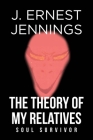 The Theory of My Relatives: Soul Survivor By J. Ernest Jennings Cover Image
