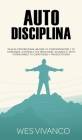 Autodisciplina: Deja de procrastinar, mejora tu concentración y tu confianza, controla tus emociones, alcanza el éxito potenciando tu By Wes Vivanco Cover Image