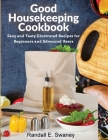 Good Housekeeping Cookbook: Easy and Tasty Illustrated Recipes for Beginners and Advanced Users By Randall E Swaney Cover Image