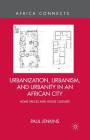 Urbanization, Urbanism, and Urbanity in an African City: Home Spaces and House Cultures (Africa Connects) By P. Jenkins Cover Image