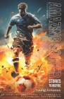 Amazing Soccer Stories to Inspire Young Athletes: 12 Inspirational Tales of Legendary Players for Soccer Kids Cover Image