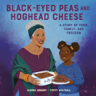 Black-Eyed Peas and Hoghead Cheese: A Story of Food, Family, and Freedom By Glenda Armand, Steffi Walthall (Illustrator) Cover Image
