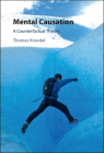 Mental Causation: A Counterfactual Theory By Thomas Kroedel Cover Image