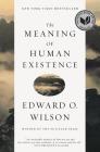 The Meaning of Human Existence By Edward O. Wilson Cover Image