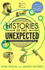 Histories of the Unexpected: How Everything Has A History By James Daybell, Sam Willis Cover Image