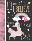 13 And I Believe In Dancing Llamas: Llama Gift For Teen Girls Age 13 Years Old - Art Sketchbook Sketchpad Activity Book For Kids To Draw And Sketch In By Krazed Scribblers Cover Image
