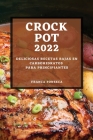 Recetas Crock Pot 2022: Deliciosas Recetas Bajas En Carbohidratos Para Principiantes By Franca Fonseca Cover Image
