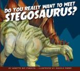 Do You Really Want to Meet Stegosaurus? (Do You Really Want to Meet a Dinosaur?) By Annette Bay Pimentel, Daniele Fabbri (Illustrator) Cover Image
