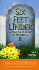 Six Feet Under: A Graveyard Guide to Minnesota By Stew Thornley Cover Image