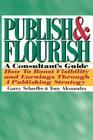 Publish and Flourish: A Consultant's Guide. How to Boost Visibility and Earnings Through a Publishing Strategy Cover Image
