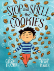 Stop and Smell the Cookies By Gibson Frazier, Micah Player (Illustrator) Cover Image