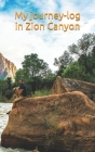 My journey-log in Zion Canyon: Note all your doad trip in west mountain united states, your trekking in utah, how to prepare camping By Sol Cover Image