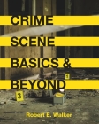 Crime Scene Basics and Beyond By Robert E. Walker Cover Image