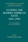 Funding the Modern American State, 1941-1995: The Rise and Fall of the Era of Easy Finance (Woodrow Wilson Center Press) By W. Elliot Brownlee (Editor) Cover Image