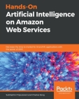 Hands-On Artificial Intelligence on Amazon Web Services By Subhashini Tripuraneni, Charles Song Cover Image