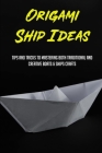 Origami Ship Ideas: Tips And Tricks To Mastering Both Traditional And Creative Boats & Ships Crafts: Creative Designs Of Origami Ships By Carmon Hoffmeister Cover Image