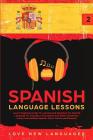 Spanish Language Lessons: Level 2 Beginners Guide To Learning And Speaking The Spanish Language For Everyday Conversation And Better Vocabulary By Love New Languages Cover Image