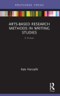 Arts-Based Research Methods in Writing Studies: A Primer Cover Image